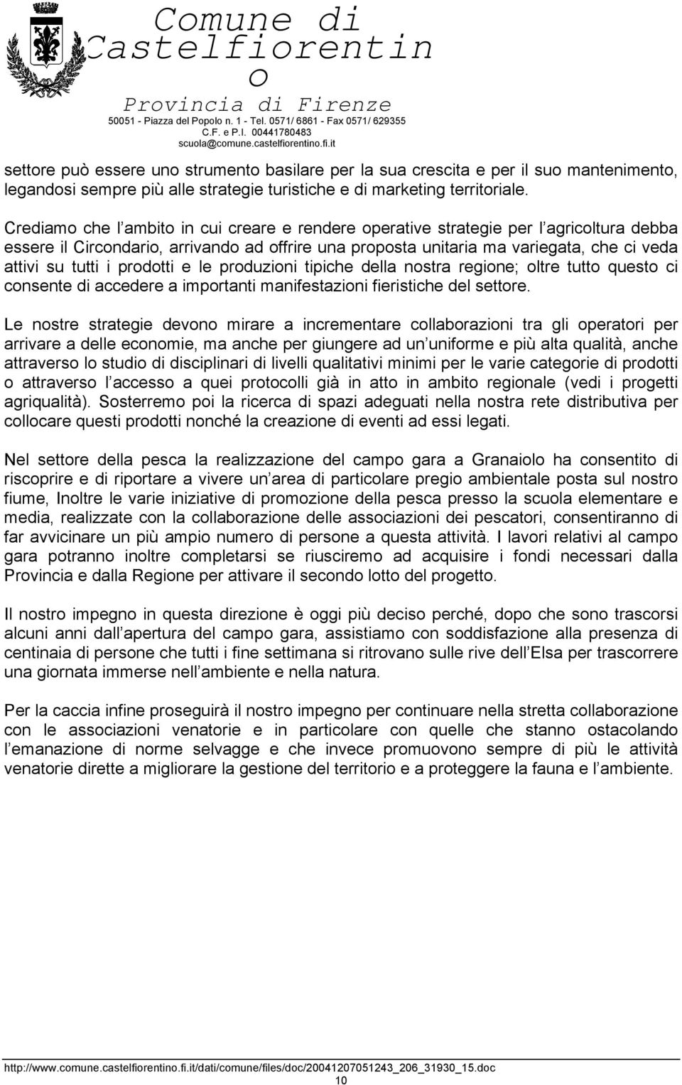 le prduzini tipiche della nstra regine; ltre tutt quest ci cnsente di accedere a imprtanti manifestazini fieristiche del settre.