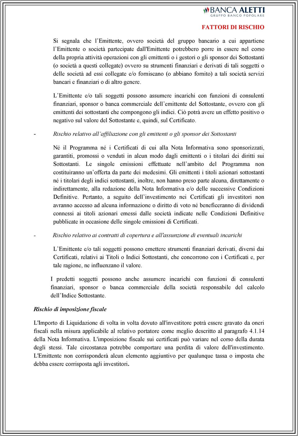 collegate e/o forniscano (o abbiano fornito) a tali società servizi bancari e finanziari o di altro genere.