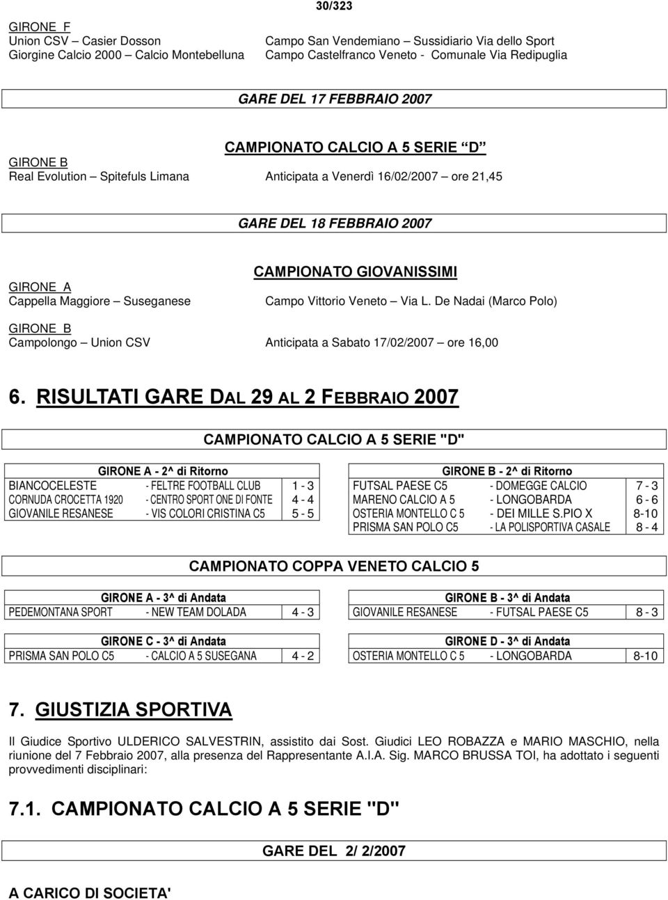 GIOVANISSIMI Campo Vittorio Veneto Via L. De Nadai (Marco Polo) Campolongo Union CSV Anticipata a Sabato 17/02/2007 ore 16,00 6.