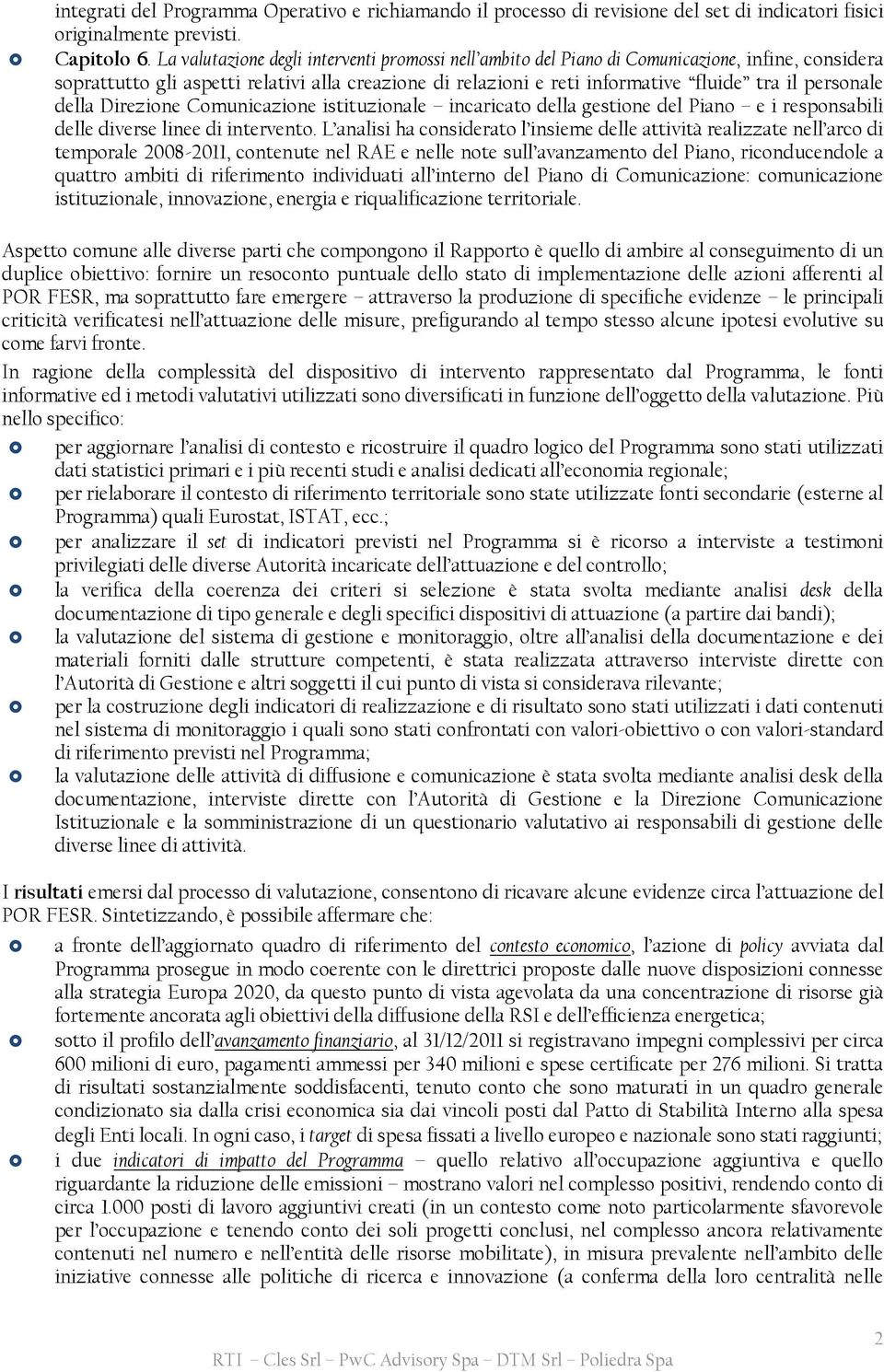 personale della Direzione Comunicazione istituzionale incaricato della gestione del Piano e i responsabili delle diverse linee di intervento.