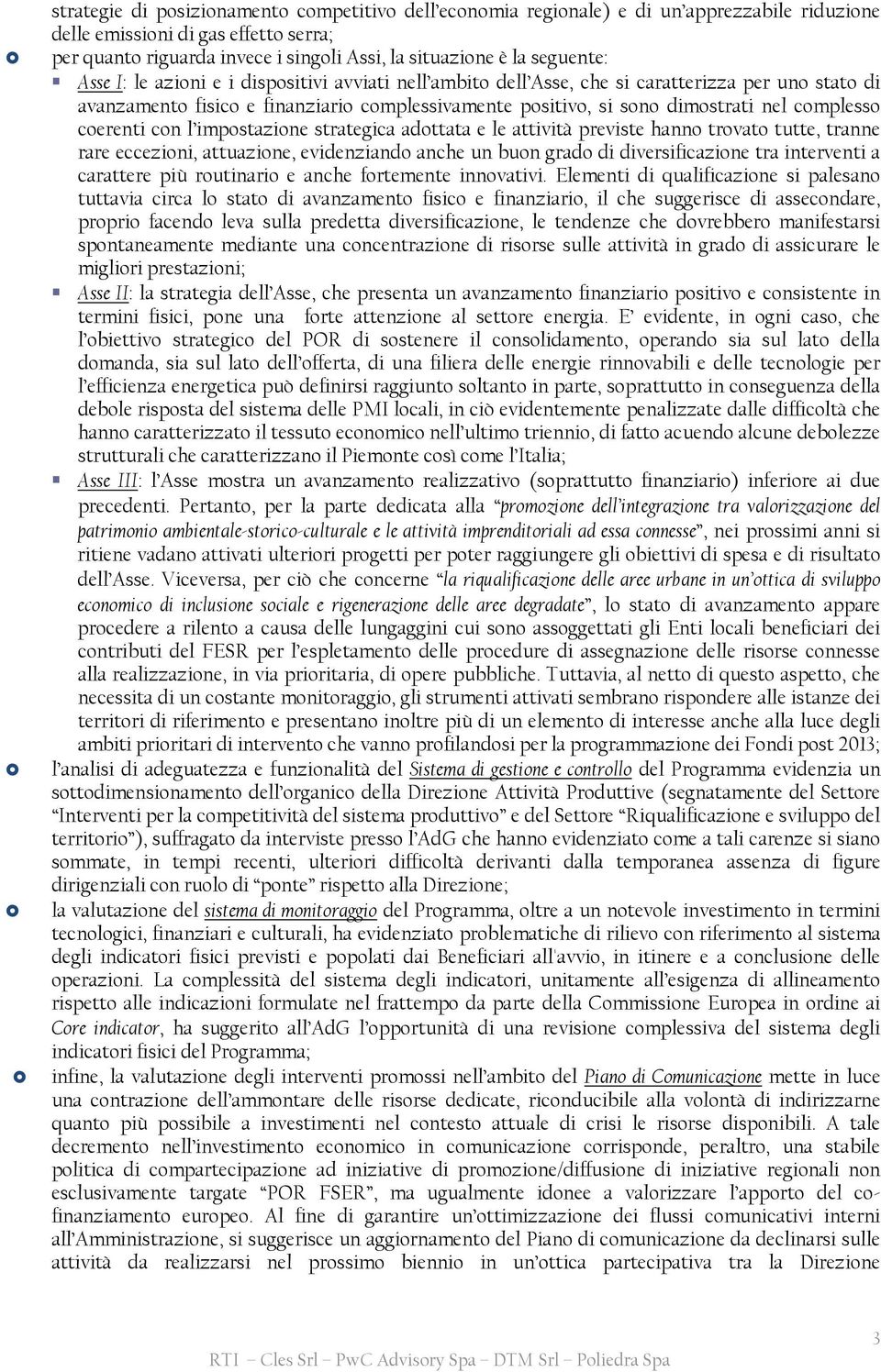 complesso coerenti con l impostazione strategica adottata e le attività previste hanno trovato tutte, tranne rare eccezioni, attuazione, evidenziando anche un buon grado di diversificazione tra