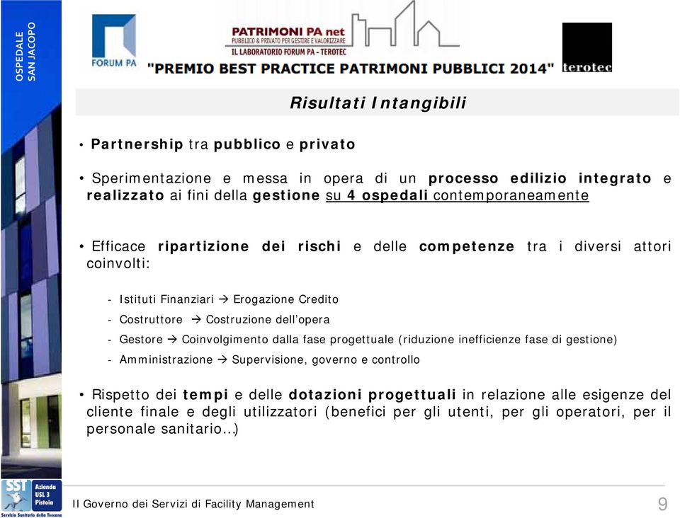 opera Gestore Coinvolgimento dalla fase progettuale (riduzione inefficienze fase di gestione) Amministrazione Supervisione, governo e controllo Rispetto dei tempi edelledotazioni