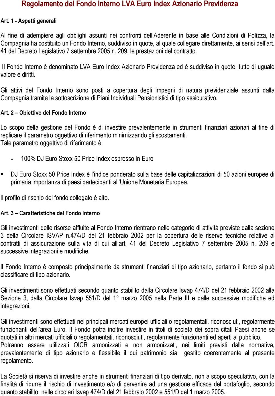 quale collegare direttamente, ai sensi dell art. 41 del Decreto Legislativo 7 settembre 2005 n. 209, le prestazioni del contratto.