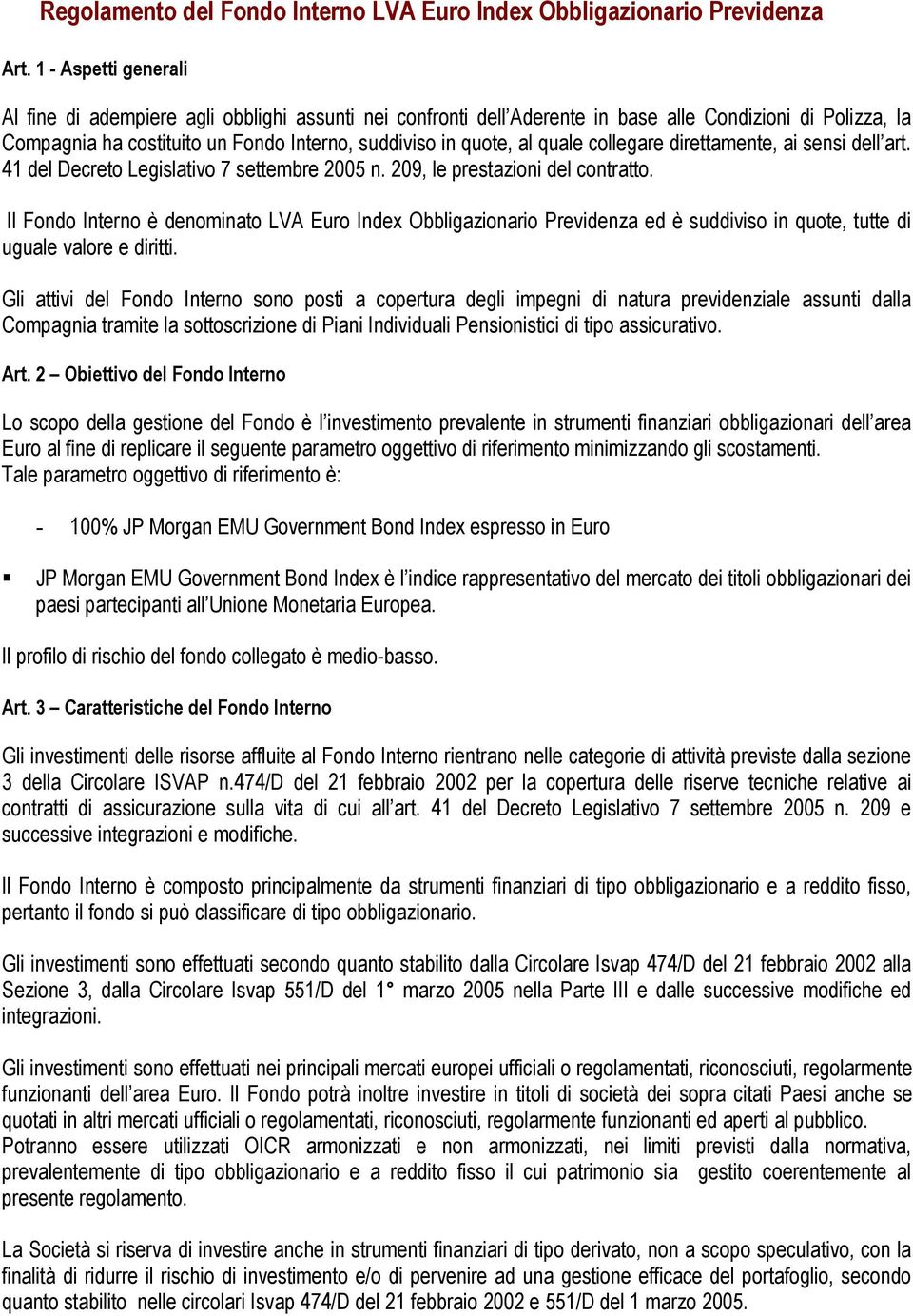 quale collegare direttamente, ai sensi dell art. 41 del Decreto Legislativo 7 settembre 2005 n. 209, le prestazioni del contratto.