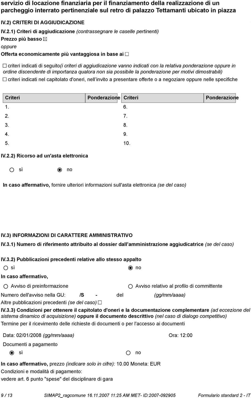 indicati nel capitolato d'oneri, nell invito a presentare offerte o a negoziare oppure nelle specifiche Criteri Ponderazione 1. 2.