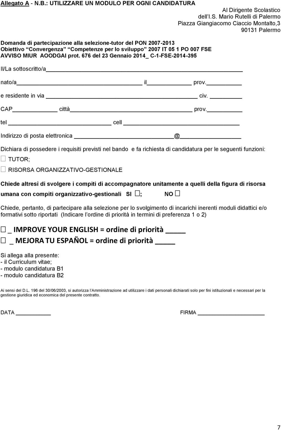 Mario Rutelli di Palermo Piazza Giangiacomo Ciaccio Montalto,3 90131 Palermo Domanda di partecipazione alla selezione-tutor del PON 2007-2013 Obiettivo Convergenza Competenze per lo sviluppo 2007 IT