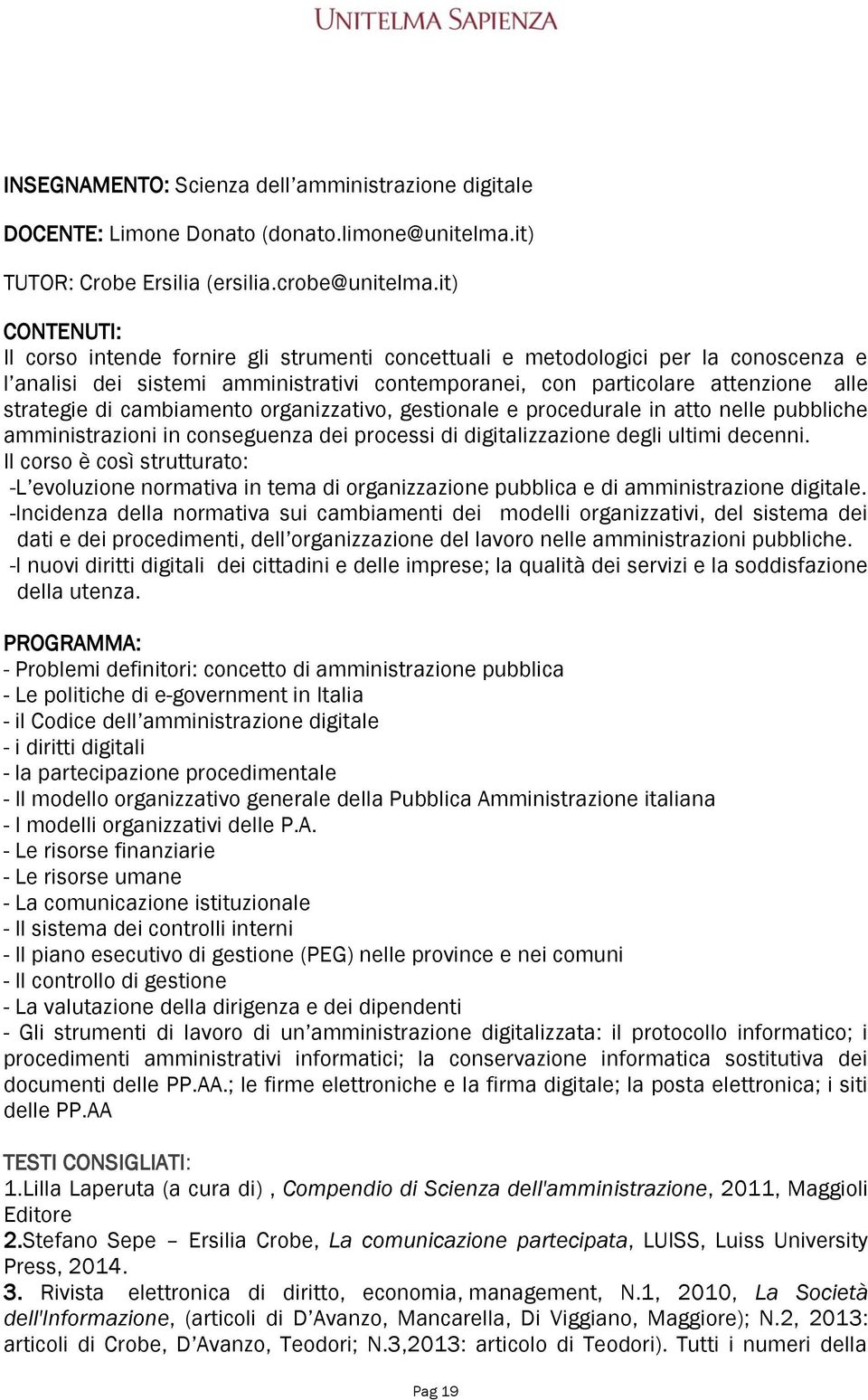 organizzativo, gestionale e procedurale in atto nelle pubbliche amministrazioni in conseguenza dei processi di digitalizzazione degli ultimi decenni.