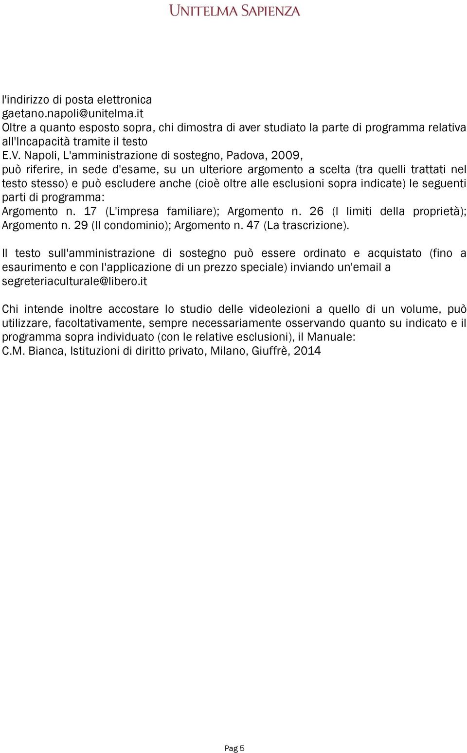 esclusioni sopra indicate) le seguenti parti di programma: Argomento n. 17 (L'impresa familiare); Argomento n. 26 (I limiti della proprietà); Argomento n. 29 (Il condominio); Argomento n.