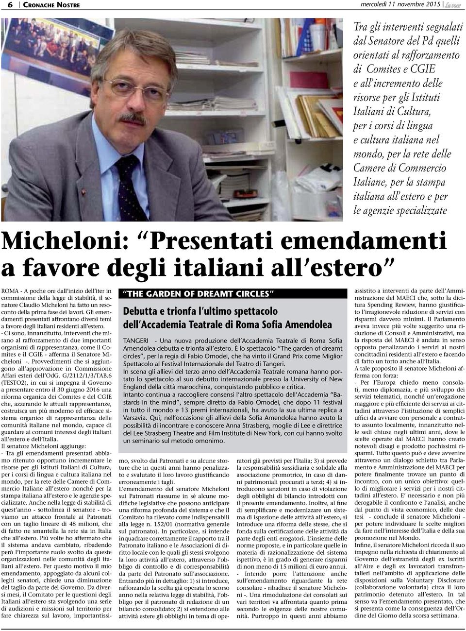 - Ci sono, innanzitutto, interventi che mirano al rafforzamento di due importanti organismi di rappresentanza, come il Comites e il CGIE - afferma il Senatore Micheloni -.