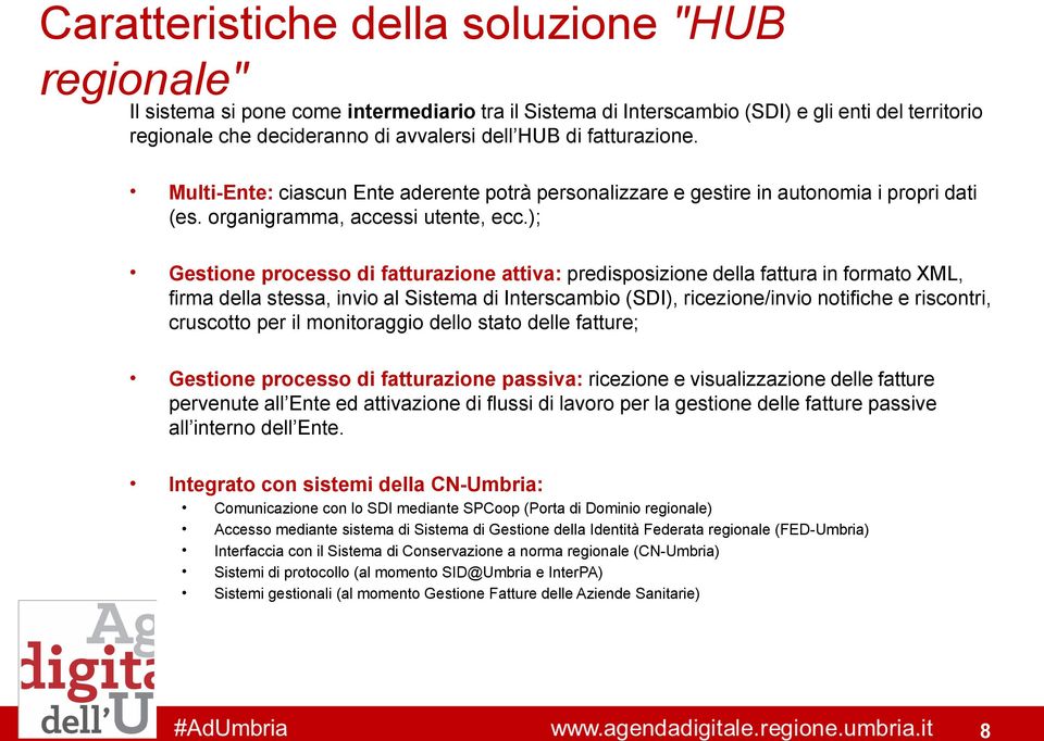 ); Gestione processo di fatturazione attiva: predisposizione della fattura in formato XML, firma della stessa, invio al Sistema di Interscambio (SDI), ricezione/invio notifiche e, cruscotto per il