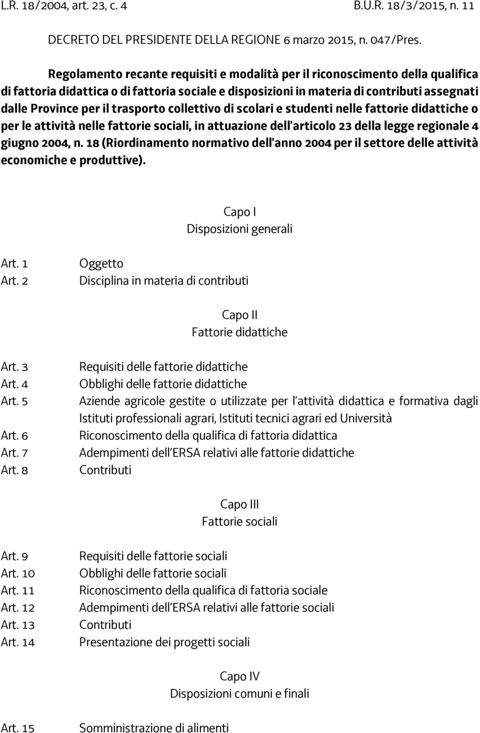 trasporto collettivo di scolari e studenti nelle fattorie didattiche o per le attività nelle fattorie sociali, in attuazione dell articolo 23 della legge regionale 4 giugno 2004, n.