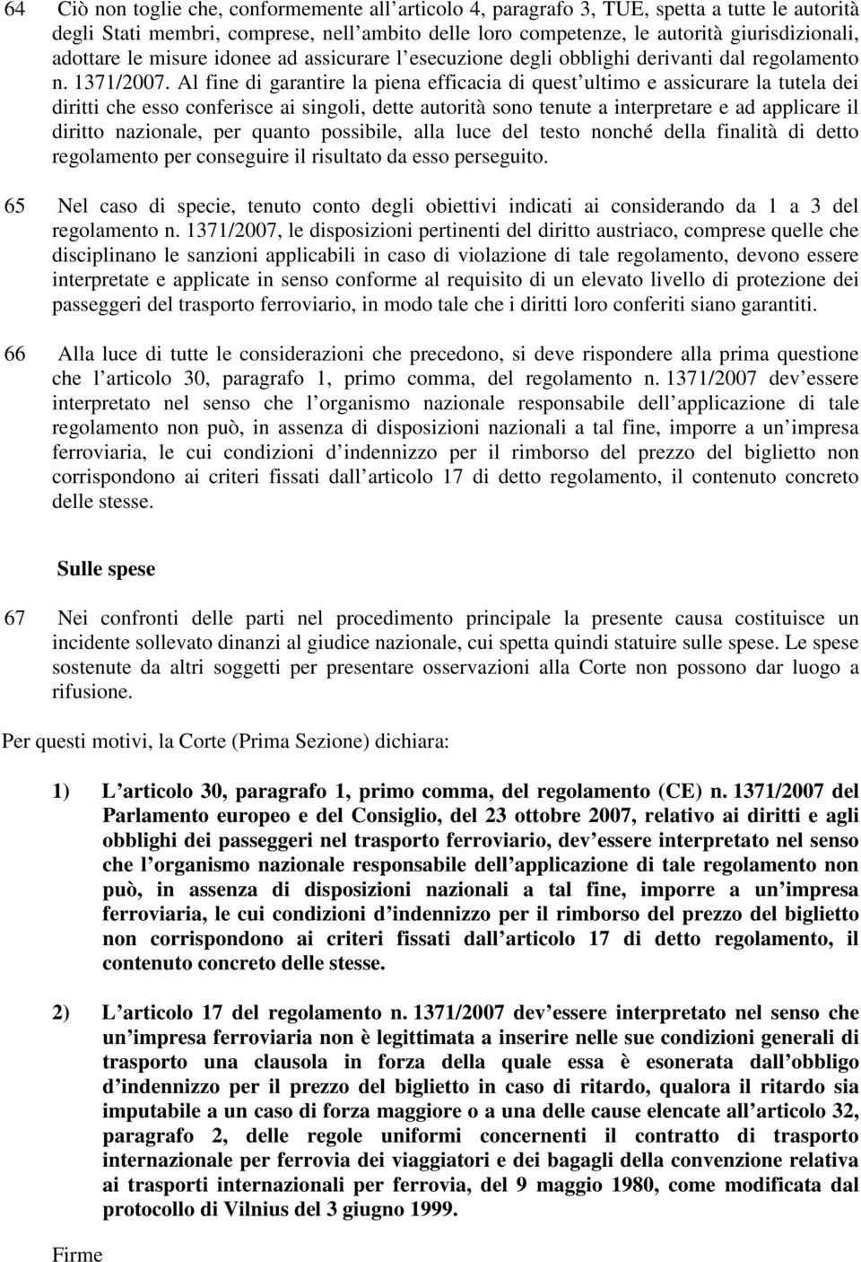 Al fine di garantire la piena efficacia di quest ultimo e assicurare la tutela dei diritti che esso conferisce ai singoli, dette autorità sono tenute a interpretare e ad applicare il diritto