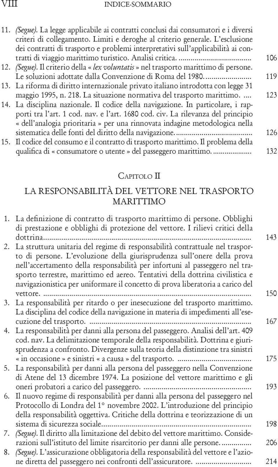 Il criterio della «lex voluntatis» nel trasporto marittimo di persone. Le soluzioni adottate dalla Convenzione di Roma del 1980.... 119 13.