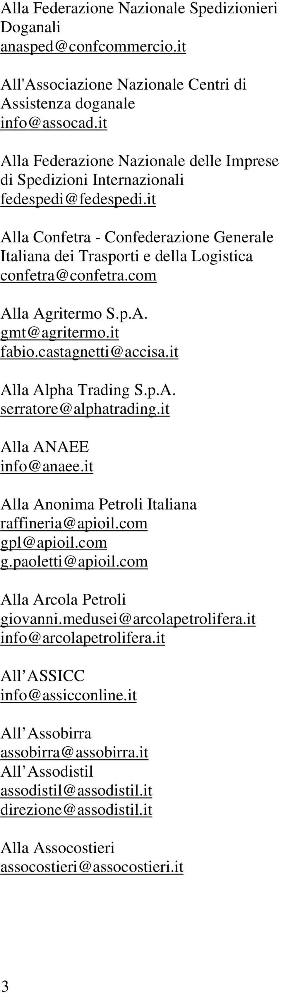 com Alla Agritermo S.p.A. gmt@agritermo.it fabio.castagnetti@accisa.it Alla Alpha Trading S.p.A. serratore@alphatrading.it Alla ANAEE info@anaee.it Alla Anonima Petroli Italiana raffineria@apioil.