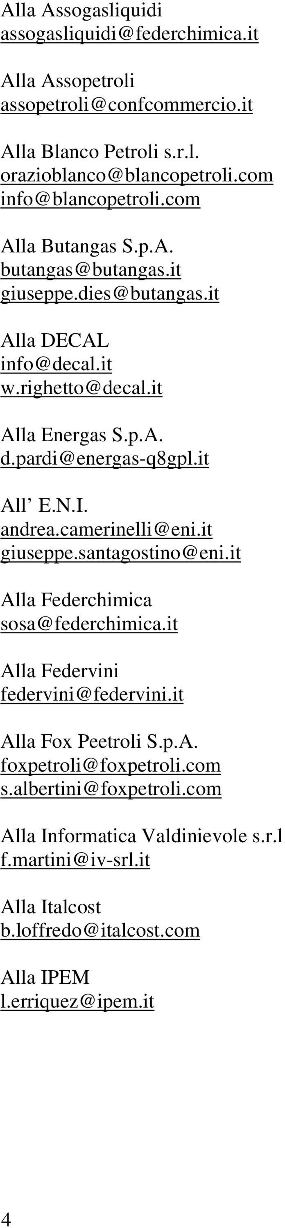 pardi@energas-q8gpl.it All E.N.I. andrea.camerinelli@eni.it giuseppe.santagostino@eni.it Alla Federchimica sosa@federchimica.it Alla Federvini federvini@federvini.