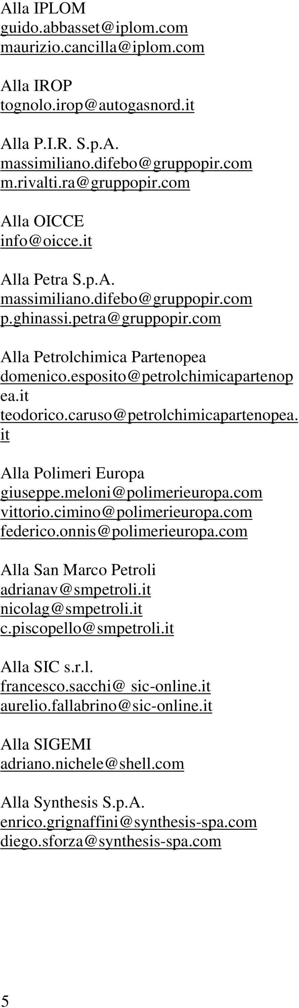 caruso@petrolchimicapartenopea. it Alla Polimeri Europa giuseppe.meloni@polimerieuropa.com vittorio.cimino@polimerieuropa.com federico.onnis@polimerieuropa.