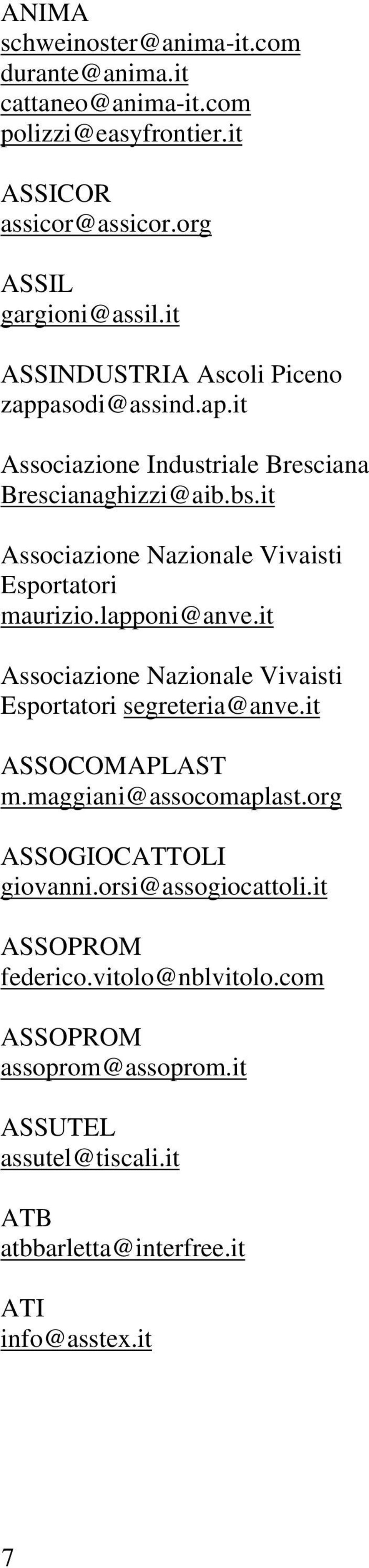 it Associazione Nazionale Vivaisti Esportatori maurizio.lapponi@anve.it Associazione Nazionale Vivaisti Esportatori segreteria@anve.it ASSOCOMAPLAST m.