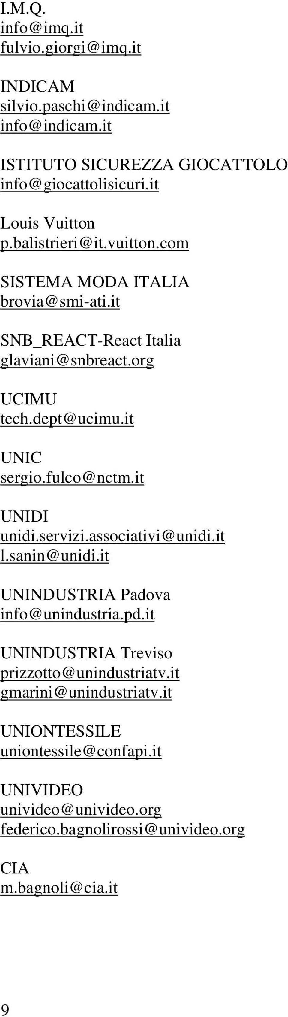 it UNIC sergio.fulco@nctm.it UNIDI unidi.servizi.associativi@unidi.it l.sanin@unidi.it UNINDUSTRIA Padova info@unindustria.pd.