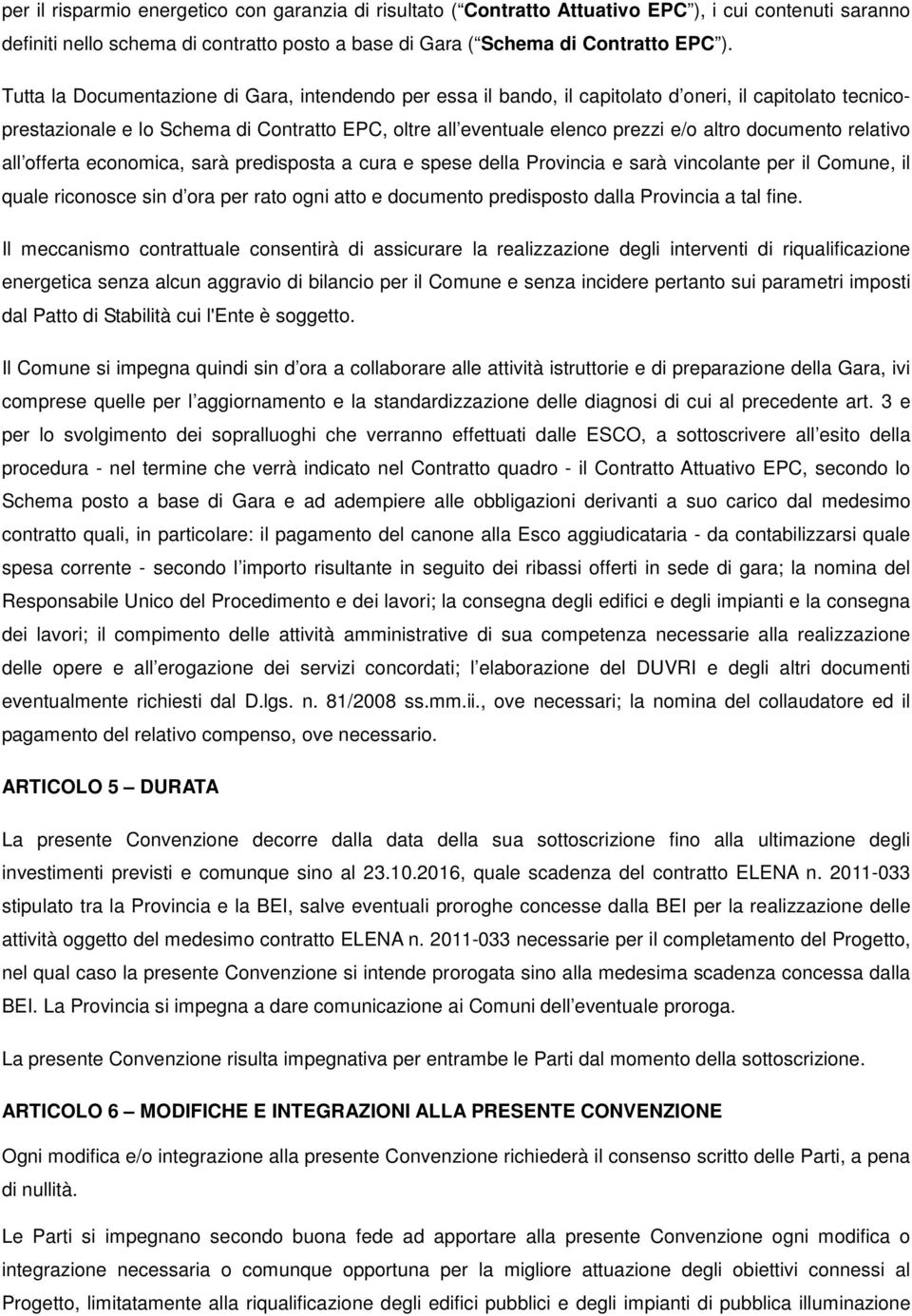 documento relativo all offerta economica, sarà predisposta a cura e spese della Provincia e sarà vincolante per il Comune, il quale riconosce sin d ora per rato ogni atto e documento predisposto