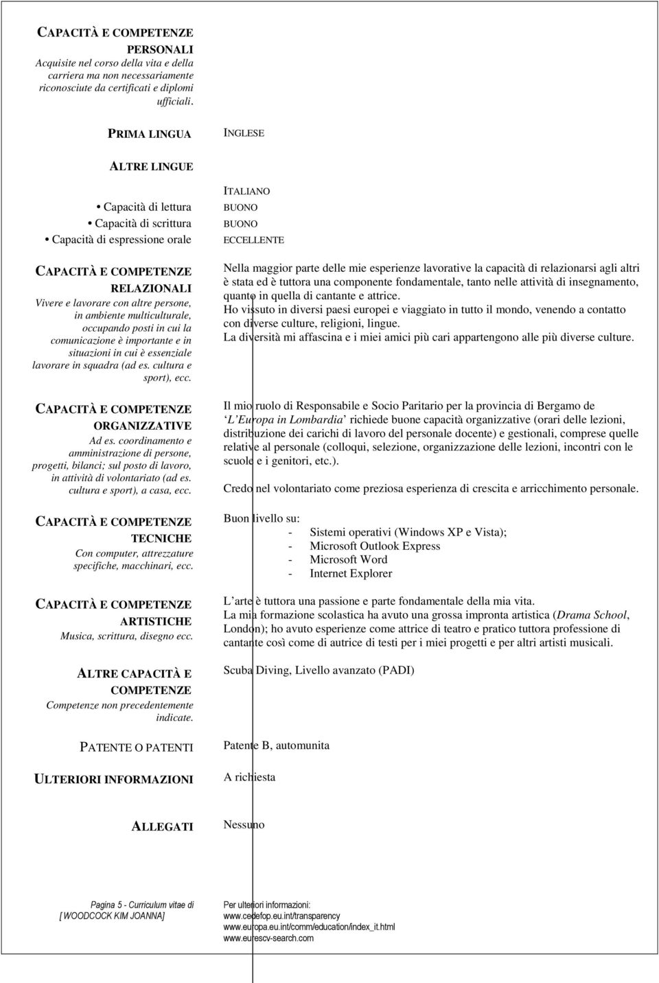 in cui la comunicazione è importante e in situazioni in cui è essenziale lavorare in squadra (ad es. cultura e sport), ecc. ORGANIZZATIVE Ad es.