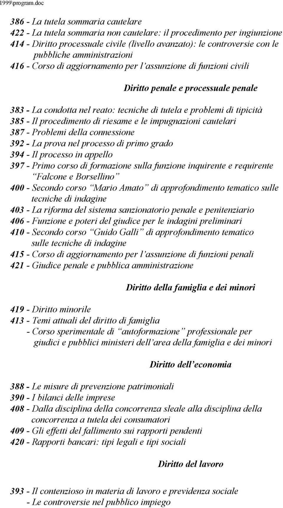 procedimento di riesame e le impugnazioni cautelari 387 - Problemi della connessione 392 - La prova nel processo di primo grado 394 - Il processo in appello 397 - Primo corso di formazione sulla