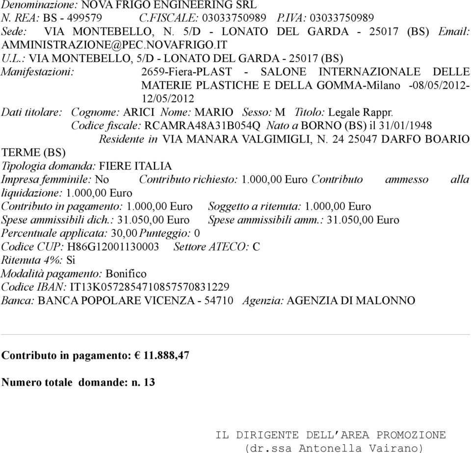 : VIA MONTEBELLO, 5/D - LONATO DEL GARDA - 25017 (BS) 2659-Fiera-PLAST - SALONE INTERNAZIONALE DELLE MATERIE PLASTICHE E DELLA GOMMA-Milano -08/05/2012-12/05/2012 Dati titolare: Cognome: ARICI Nome: