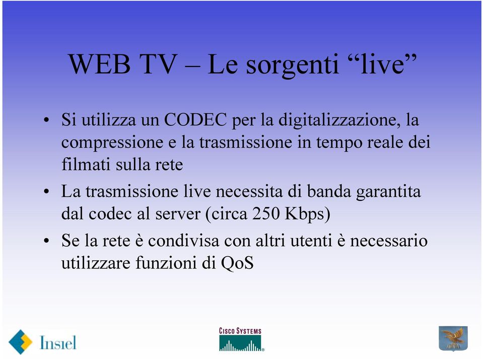 trasmissione live necessita di banda garantita dal codec al server (circa