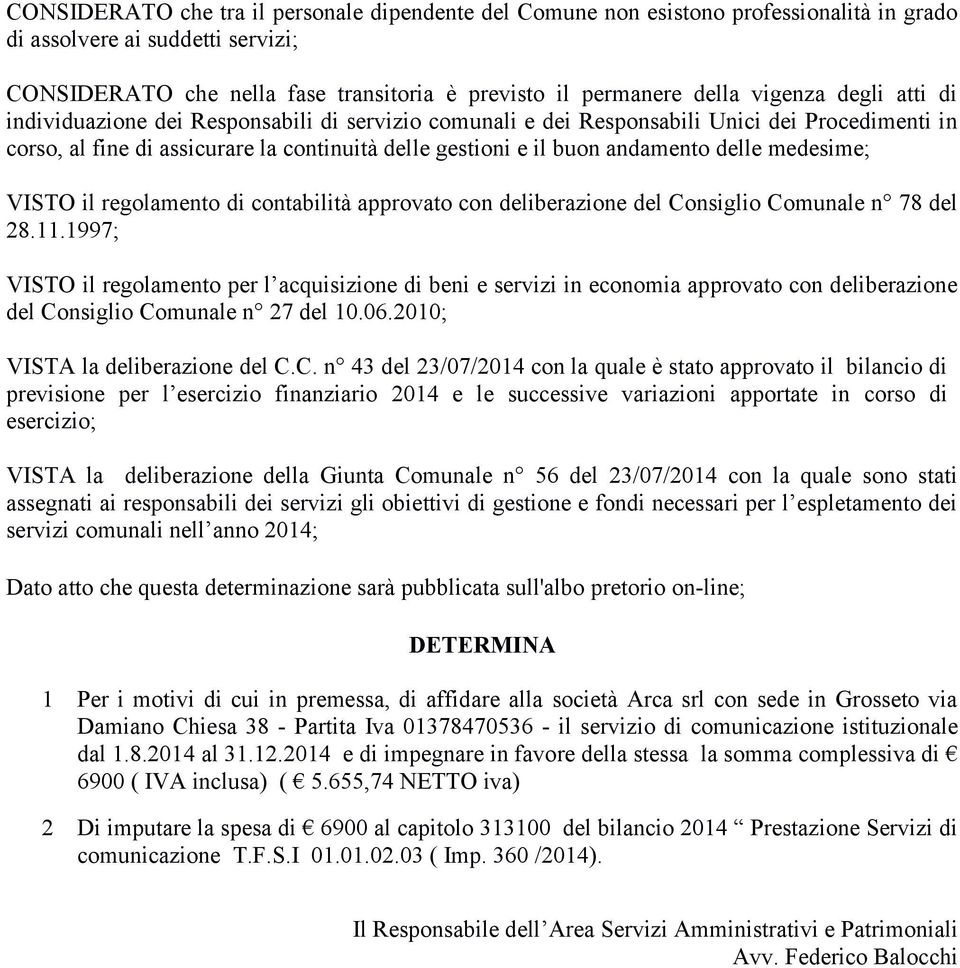 delle medesime; VISTO il regolamento di contabilità approvato con deliberazione del Consiglio Comunale n 78 del 28.11.