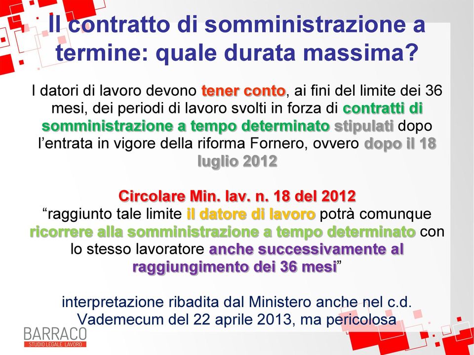 determinato stipulati dopo l entrata in vigore della riforma Fornero, ovvero dopo il 18 luglio 2012 Circolare Min. lav. n.