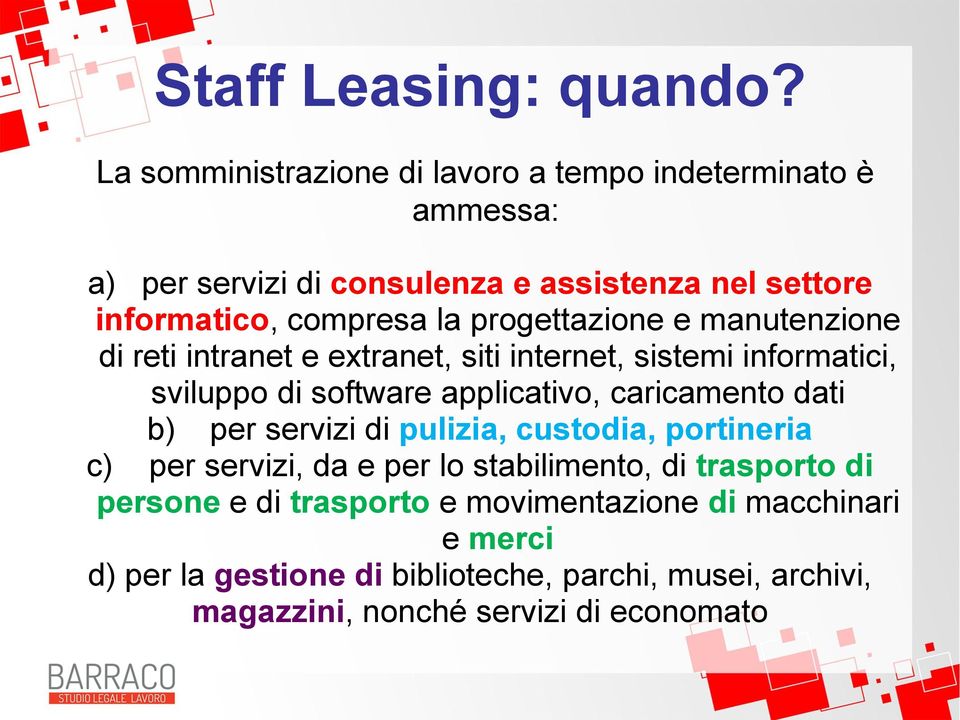 progettazione e manutenzione di reti intranet e extranet, siti internet, sistemi informatici, sviluppo di software applicativo, caricamento