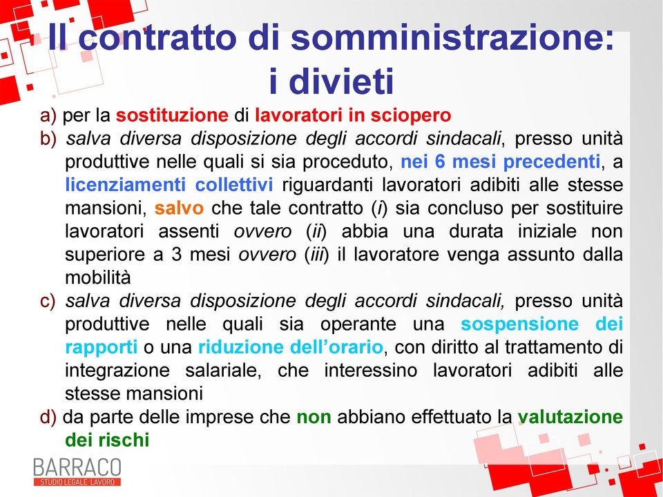 (ii) abbia una durata iniziale non superiore a 3 mesi ovvero (iii) il lavoratore venga assunto dalla mobilità c) salva diversa disposizione degli accordi sindacali, presso unità produttive nelle