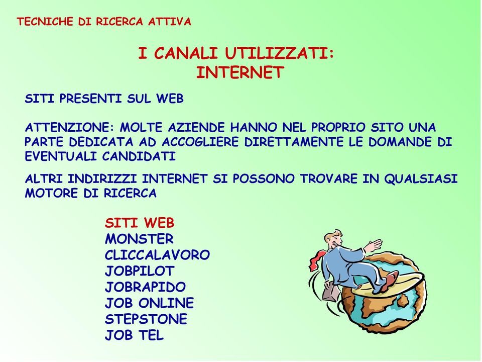 EVENTUALI CANDIDATI ALTRI INDIRIZZI INTERNET SI POSSONO TROVARE IN QUALSIASI MOTORE