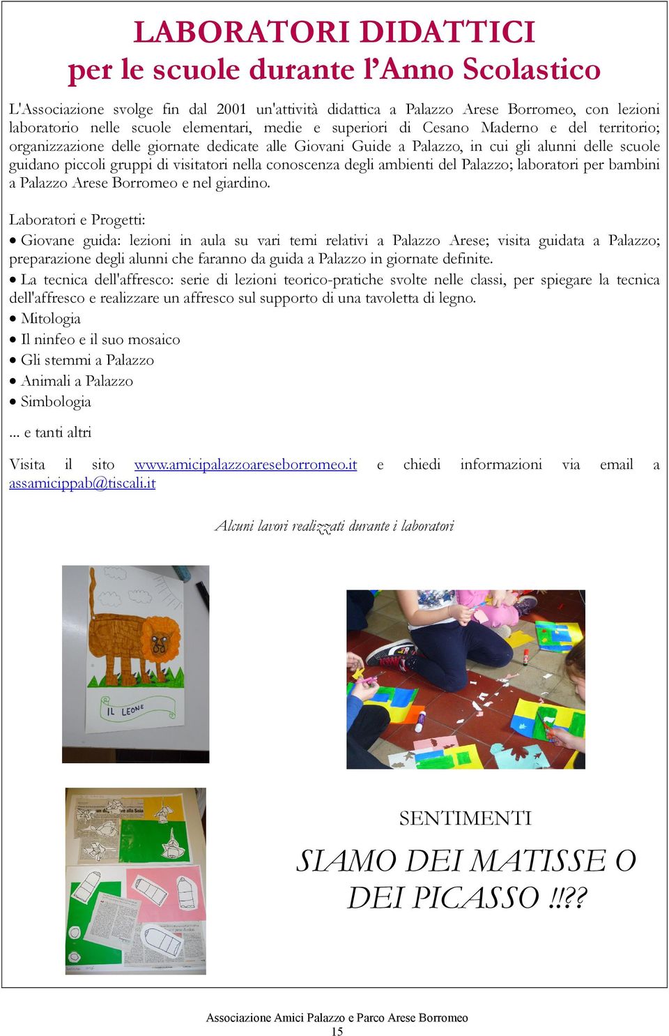 conoscenza degli ambienti del Palazzo; laboratori per bambini a Palazzo Arese Borromeo e nel giardino.