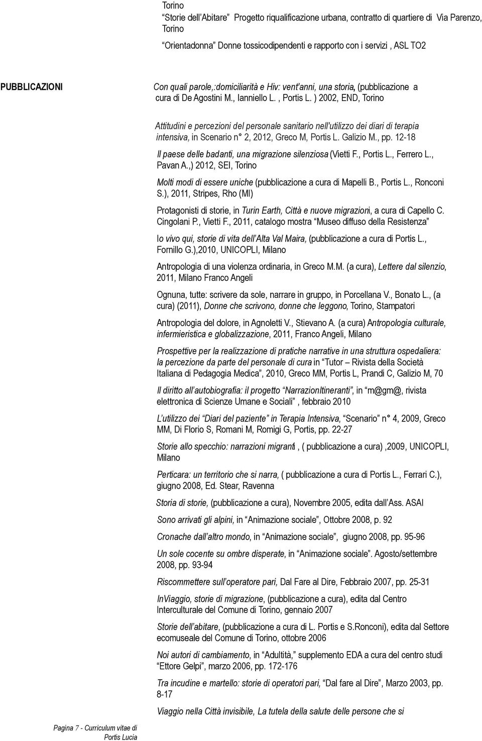 ) 2002, END, Torino Attitudini e percezioni del personale sanitario nell'utilizzo dei diari di terapia intensiva, in Scenario n 2, 2012, Greco M, Portis L. Galizio M., pp.