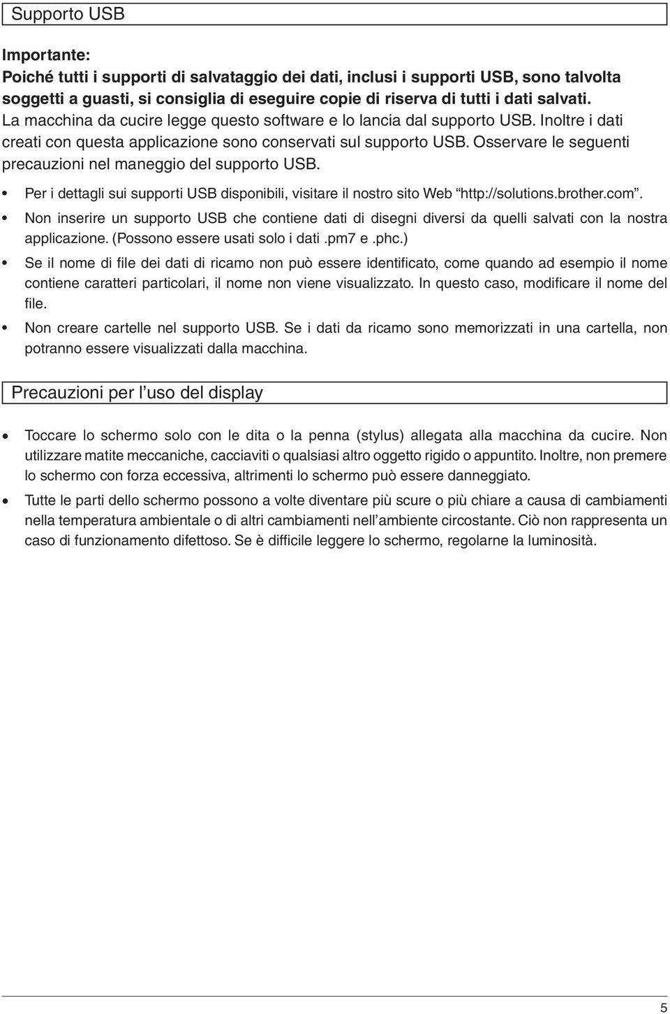 Osservare le seguenti precauzioni nel maneggio del supporto USB. Per i dettagli sui supporti USB disponibili, visitare il nostro sito Web http://solutions.brother.com.