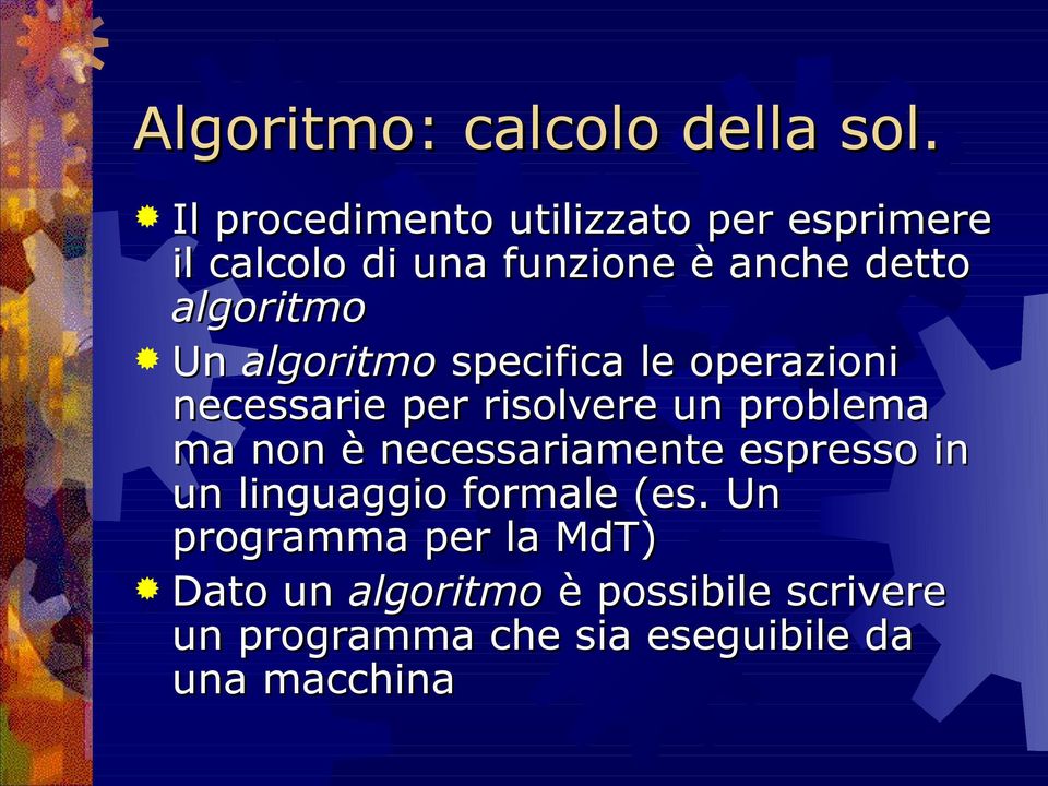 Un algoritmo specifica le operazioni necessarie per risolvere un problema ma non è