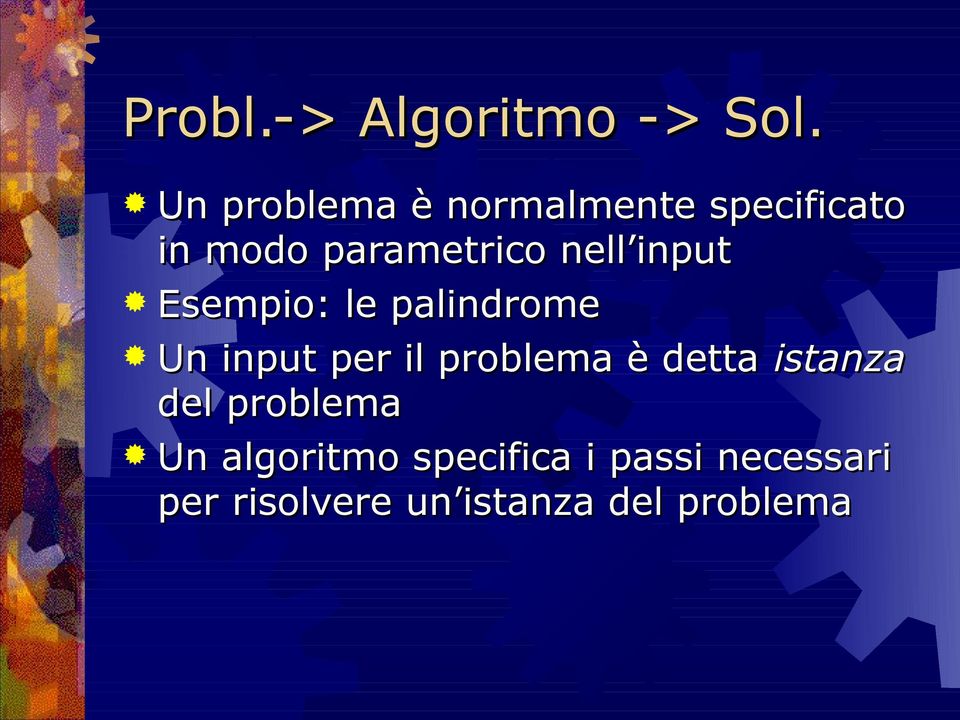 input Esempio: le palindrome Un input per il problema è detta