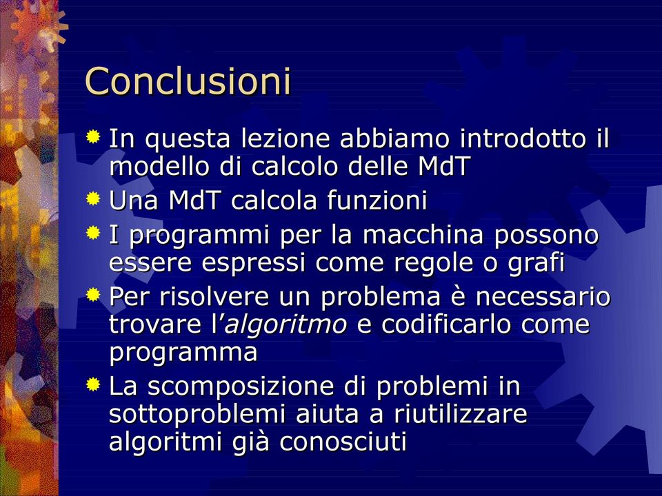 Per risolvere un problema è necessario trovare l algoritmo e codificarlo come programma