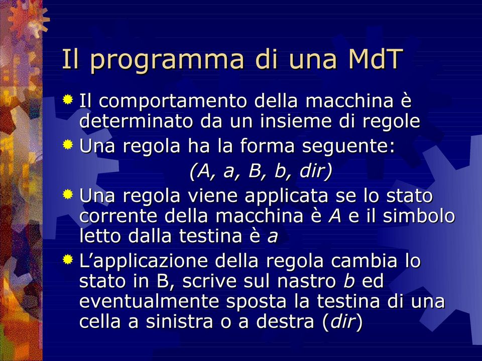 della macchina è A e il simbolo letto dalla testina è a L applicazione della regola cambia lo stato