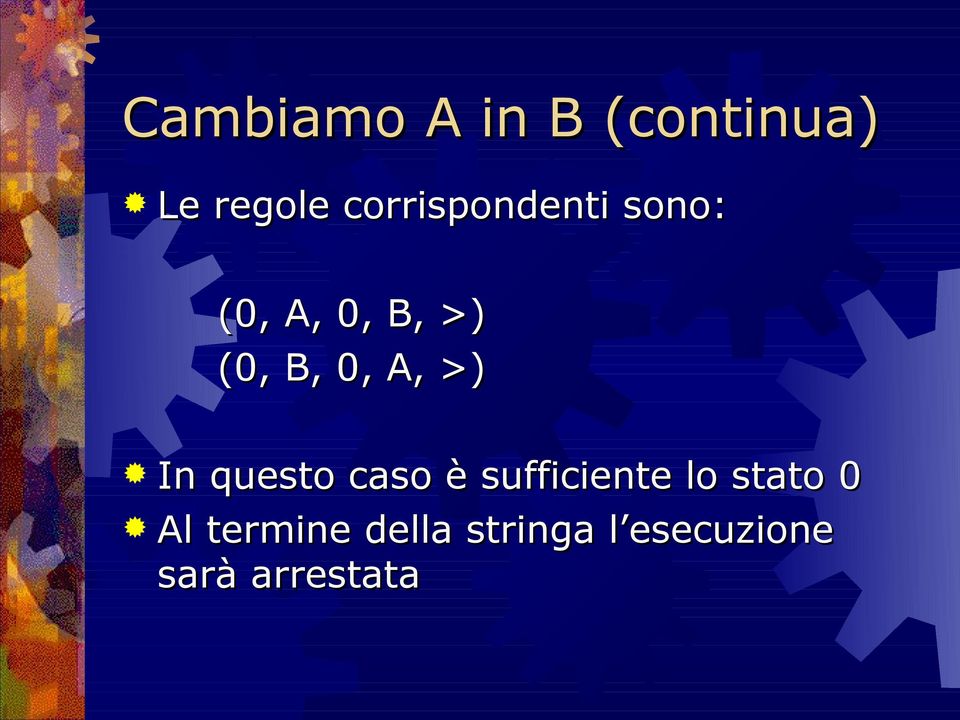 0, A, >) In questo caso è sufficiente lo