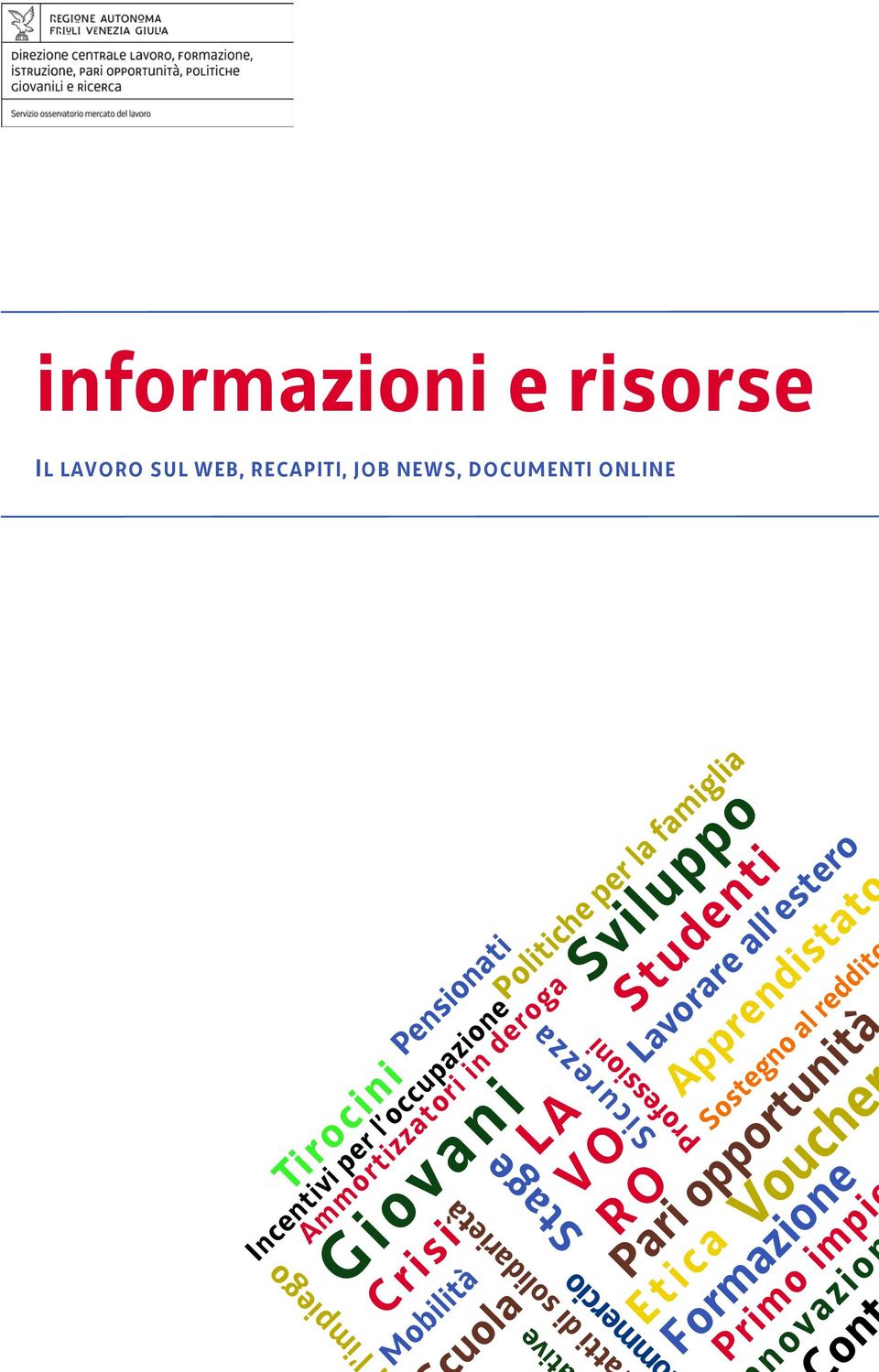 L A Lavorare all estero Mobilità V O Apprendistato uola R O Sostegno al reddit Pari opportunità Etica