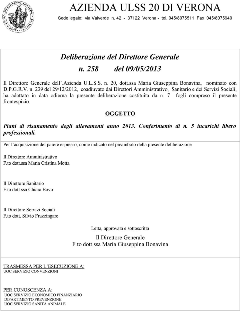 7 fogli compreso il presente frontespizio. OGGETTO Piani di risanamento degli allevamenti anno 2013. Conferimento di n. 5 incarichi libero professionali.