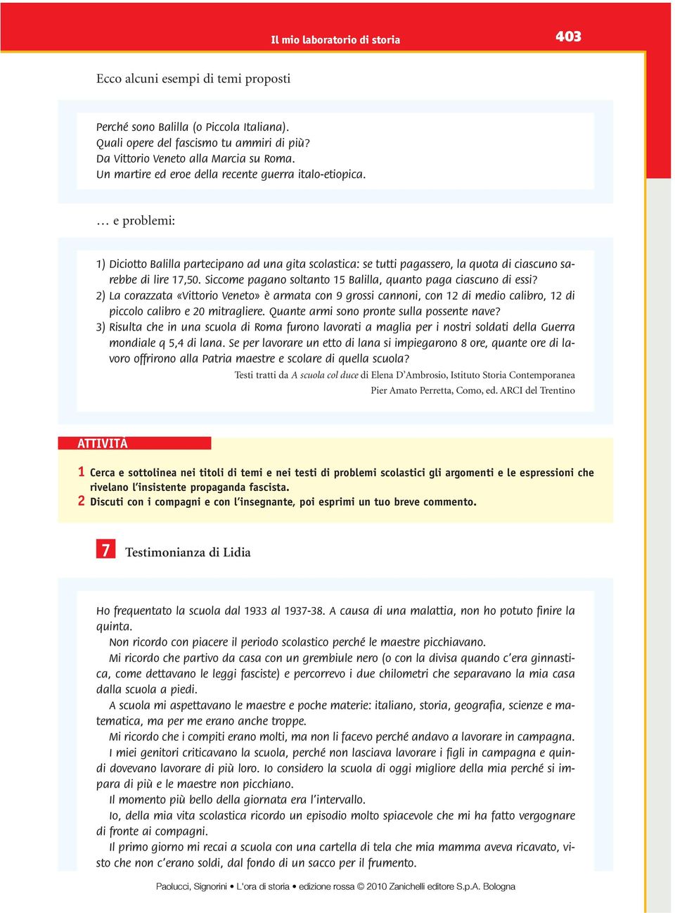 e problemi: 1) Diciotto Balilla partecipano ad una gita scolastica: se tutti pagassero, la quota di ciascuno sarebbe di lire 17,50. Siccome pagano soltanto 15 Balilla, quanto paga ciascuno di essi?