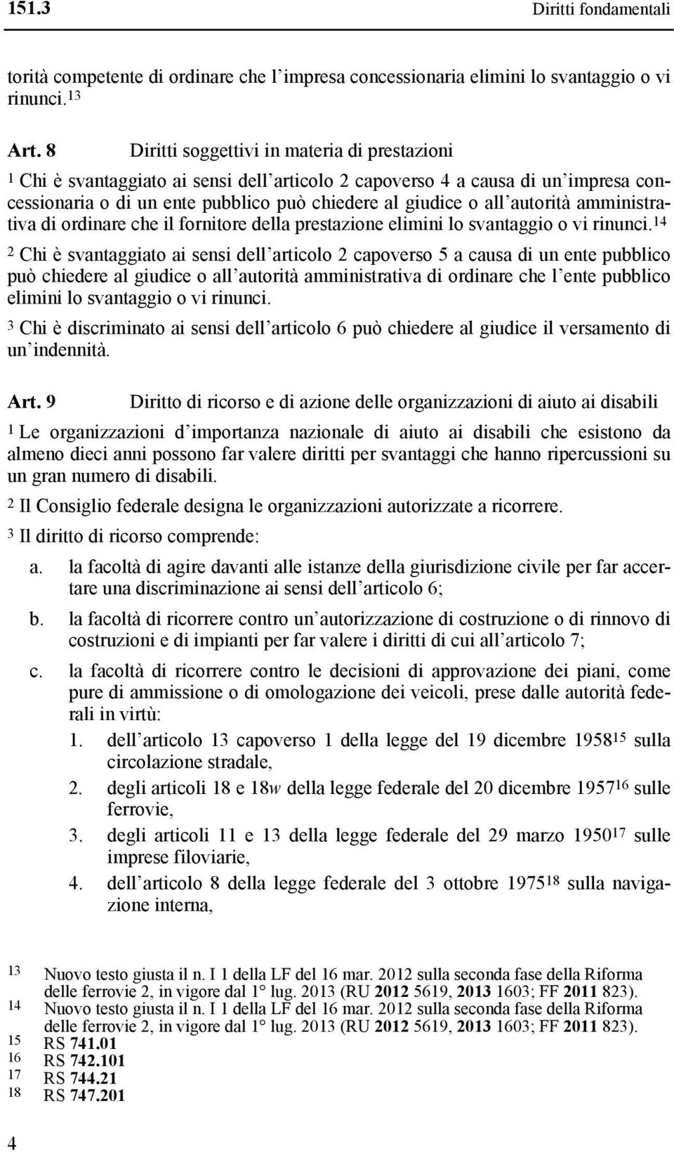 autorità amministrativa di ordinare che il fornitore della prestazione elimini lo svantaggio o vi rinunci.