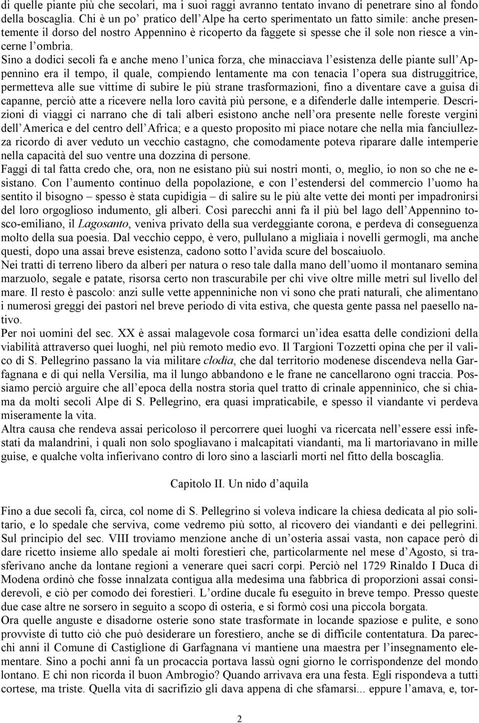 Sino a dodici secoli fa e anche meno l unica forza, che minacciava l esistenza delle piante sull Appennino era il tempo, il quale, compiendo lentamente ma con tenacia l opera sua distruggitrice,