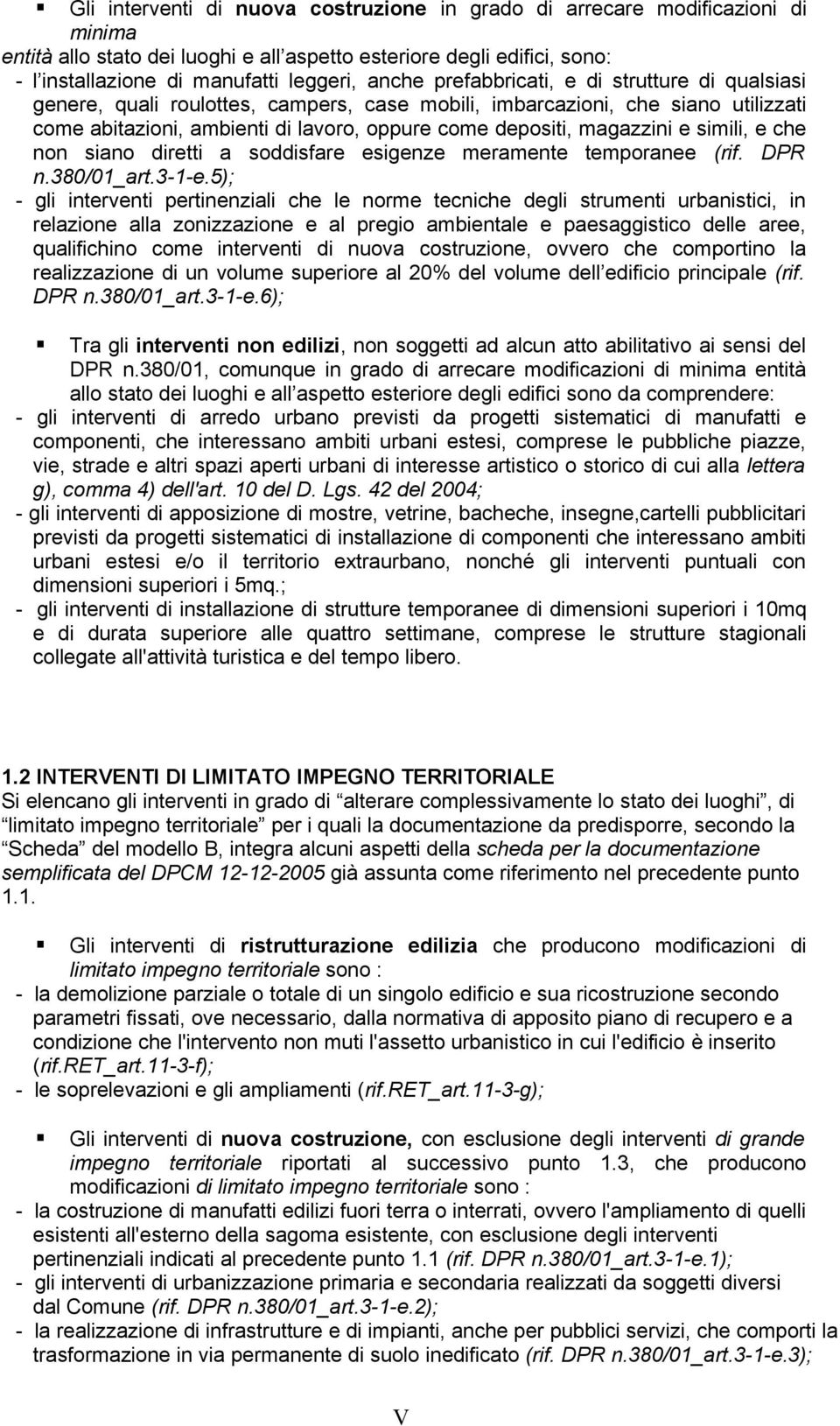 e simili, e che non siano diretti a soddisfare esigenze meramente temporanee (rif. DPR n.380/01_art.3-1-e.