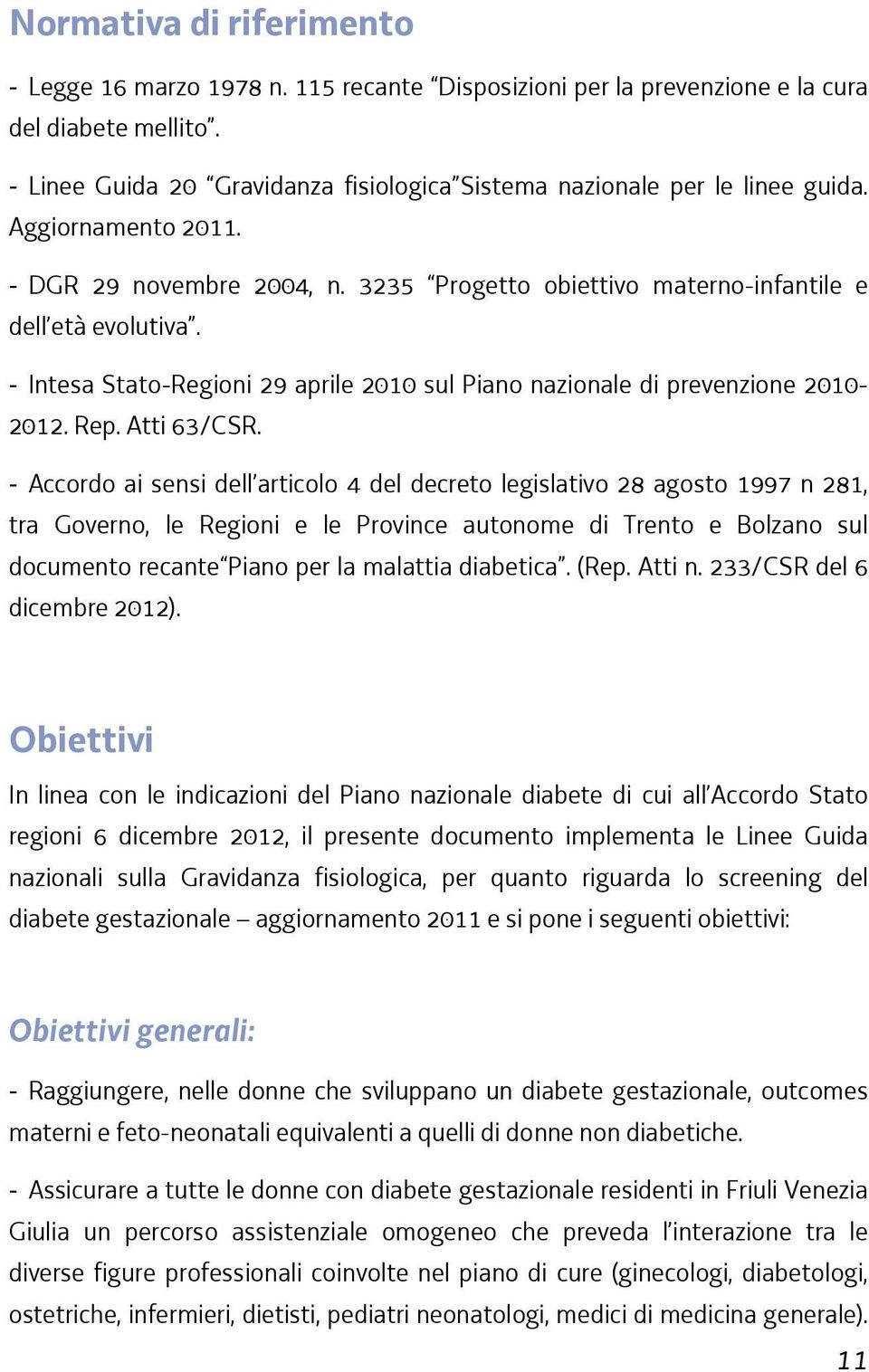 - Intesa Stato-Regioni 29 aprile 2010 sul Piano nazionale di prevenzione 2010-2012. Rep. Atti 63/CSR.