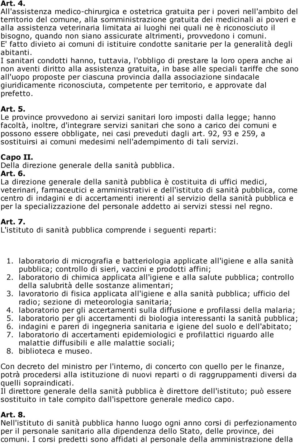 limitata ai luoghi nei quali ne è riconosciuto il bisogno, quando non siano assicurate altrimenti, provvedono i comuni.