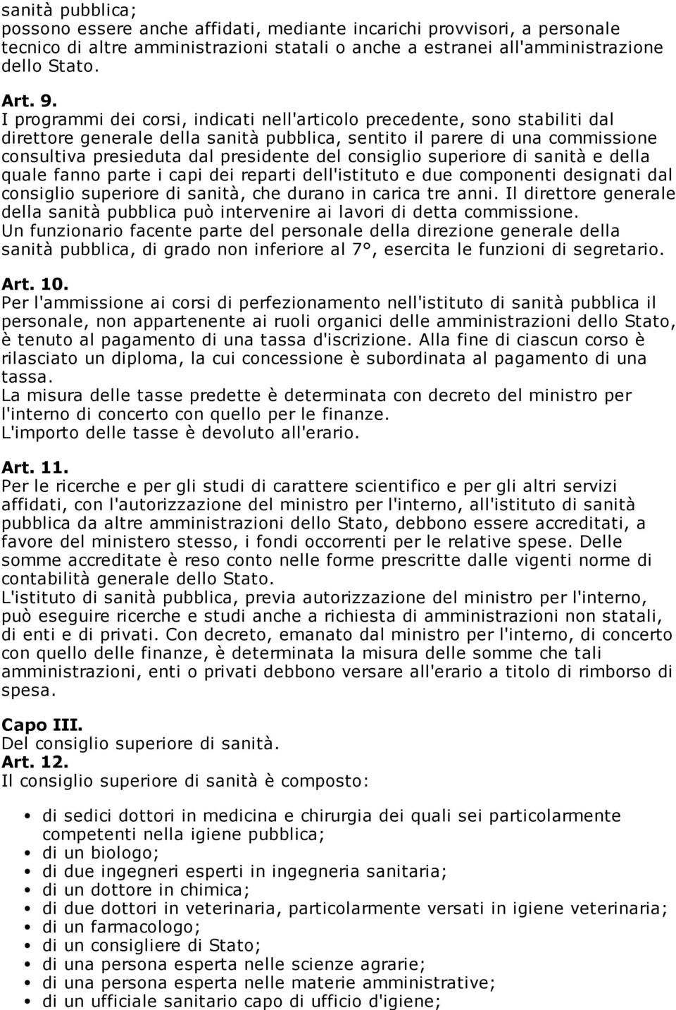 consiglio superiore di sanità e della quale fanno parte i capi dei reparti dell'istituto e due componenti designati dal consiglio superiore di sanità, che durano in carica tre anni.