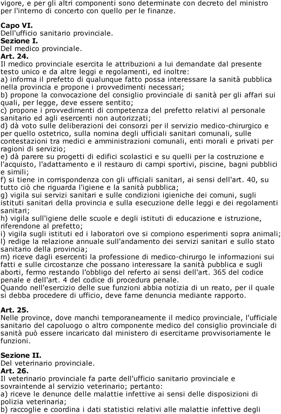 Il medico provinciale esercita le attribuzioni a lui demandate dal presente testo unico e da altre leggi e regolamenti, ed inoltre: a) informa il prefetto di qualunque fatto possa interessare la